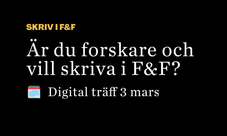 Är du forskare och vill skriva i F&F?