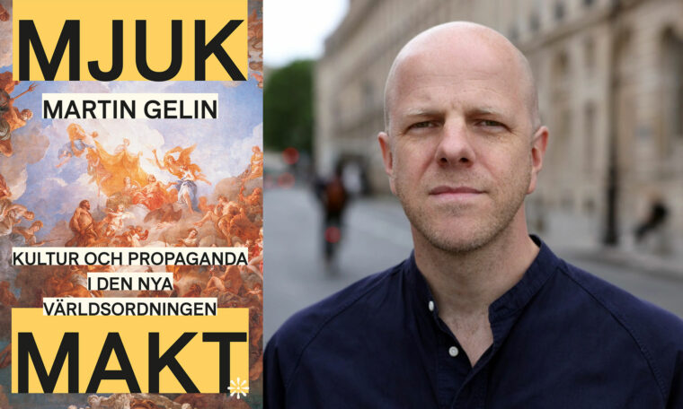 Martin Gelin har skrivit boken Mjuk makt: Kultur och propaganda i den nya världsordningen